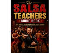 Salsa Teachers Guide Book: Your Guide to Becoming a Qualified Salsa Teacher