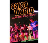 Salsa World: A Global Dance in Local Contexts