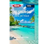 SALSBURGO GUÍA DE VIAJE 2026: Descubra lo mejor de la joya cultural de Austria, desde monumentos históricos hasta aventuras panorámicas.