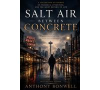 Salt Air Between Concrete: Prose That Moves. Haiku That Stops Time. A Life That Continues