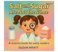 Salt an Sugar Are Not the Same: A science book for early readers