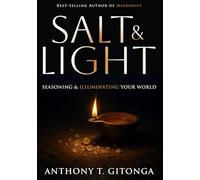 Salt and Light: Seasoning and Illuminating Your World