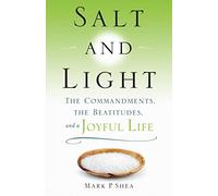Salt and Light: The Commandments, the Beatitudes, and a Joyful Life (New Edition)