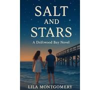 Salt and Stars: A Driftwood Bay Novel: In a town where the tide carries secrets, two strangers find each other-just as their worlds start to fall apart.