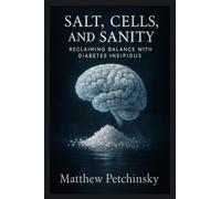 Salt, Cells, and Sanity: Reclaiming Balance with Diabetes Insipidus