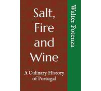 Salt, Fire and Wine: A Culinary History of Portugal