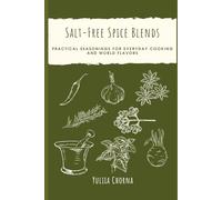 Salt-Free Spice Blends: Practical Seasonings for Everyday Cooking and World Flavors
