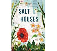 Salt Houses: A Multigenerational Saga of Hope, Heritage, and the Search for Home Amidst the Israeli-Palestinian Conflict