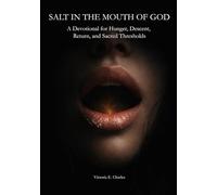 SALT IN THE MOUTH OF GOD: A Devotional for Hunger, Descent, Return, and Sacred Thresholds