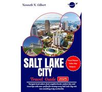 SALT LAKE CITY TRAVEL GUIDE: Navigate local culture, food, neighborhoods, outdoor fun, and travel tips with ease-perfect for turning every Salt Lake City visit into something truly worthwhile.