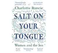 Salt On Your Tongue: Women and the Sea by Charlotte Runcie