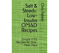 Salt & Steady: Low-Insulin OMAD Recipes: Simple II-31 Recipes for One-Meal Days