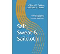 Salt, Sweat & Sailcloth: Working-Class Sailors and the Rise of American Naval Power