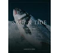 Salt & Tide: A Cook’s Book of Fish - 52 Recipes for Cooking Seafood with Confidence