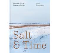 Salt & Time: Recipes from a Modern Russian Kitchen [Lingua Inglese]