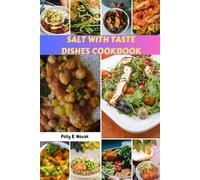 SALT WITH TASTE DISHES COOKBOOK: Delicious High-Protein Salt-Rich Meals Confident Recipes Plan With Easy Healthy Flavor Nutrients Food Diet For Happier You