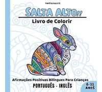 Salta Alto! Afirmações Positivas para Crianças: Livro de Colorir Bilíngue Português-Inglês com Animais Mandala: Desenvolva a Confiança, a Calma e o ... - Para Meninos e Meninas de 6 a 11 Anos