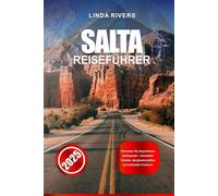 SALTA REISEFÜHRER 2025: Erkunden Sie Argentiniens Andenjuwel - kolonialen Charme, Berglandschaften und kulturelle Festivals.