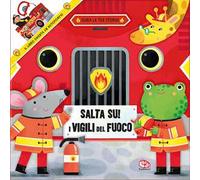 Salta su! I vigili del fuoco. Ediz. a colori