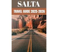 Salta Travel Guide 2025: A Local’s Guide to Argentina’s Mountain Magic, Colonial Charm & Wine Trails