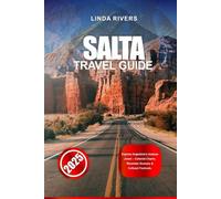 SALTA TRAVEL GUIDE 2025: Explore Argentina's Andean Jewel - Colonial Charm, Mountain Scenery & Cultural Festivals.