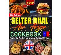 Salter Dual Air Fryer Cookbook UK Edition: Tasty, Time-Saving Recipes for the UK Kitchen - Make the Most of Your Salter Dual Air Fryer Today (British Ingredients)