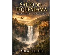 Salto Del Tequendama: Where Nature, Myth, and Civilization Collide