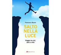Salto nella luce. Viaggio tra vizi, doni e virtù - Buono Francesco