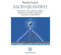 Salto quantico. In sintonia con la filosofia Maya. Scopri la tua ferita originaria e innesca il cambiamento