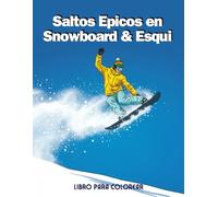 Saltos Epicos en Snowboard & Esqui Libro para colorear: +40 Diseños de Alta Adrenalina para Relajar tu Mente - Regalo Perfecto para Adultos y Jóvenes Riders