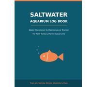 Saltwater Aquarium Log Book: Reef Tank Water Parameter & Maintenance Tracker | Log pH, Salinity, Nitrate, Alkalinity, Calcium & More | 115 Pages for Marine Aquariums