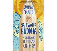 Saltwater Buddha: A Surfer's Quest to Find Zen on the Sea