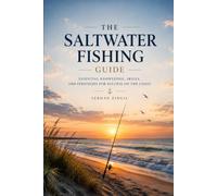 SALTWATER FISHING: Master Tides, Coastal Waters, Fish Behavior, Tackle Selection, and Proven Techniques for Consistent Success: 2
