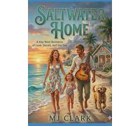 Saltwater Home: A Key West Romance, of Love, Deceit and the Sea