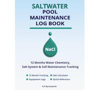 Saltwater Pool Maintenance Log book: 12 Months Water Chemistry, Salt System & Cell Maintenance Tracking