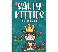 Salty Kitties 3D Mazes: 60 Mind-Bending Maze Puzzles for Adults Featuring Twists, Turns, Clever Cats, and Relaxing Brain-Boosting Fun