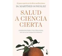 Salud a ciencia cierta: Consejos para una vida sana (sin caer en las trampas de la industria)