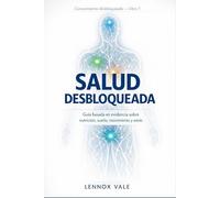 Salud Desbloqueada: La Guía Basada en Evidencia sobre Nutrición, Sueño, Movimiento y Estrés