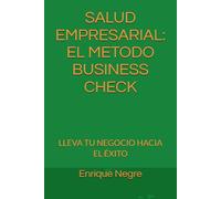 SALUD EMPRESARIAL: EL METODO BUSINESS CHECK: LLEVA TU NEGOCIO HACIA EL ÉXITO