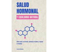 Salud hormonal y equilibrio natural: Cómo bajar el cortisol, optimizar tiroides y regular la insulina