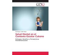 Salud Mental en el Contexto Escolar Cubano: Enfoques, Desafíos y Perspectivas Multidimensionale