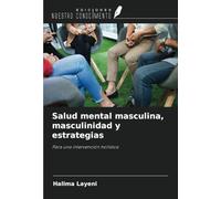 Salud mental masculina, masculinidad y estrategias: Para una intervención holística