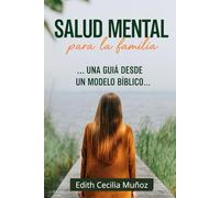 SALUD MENTAL PARA LA FAMILIA: Una guía desde un modelo bíblico