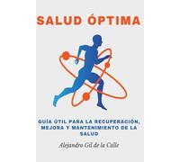 Salud Óptima: Guía útil para la recuperación, mejora y mantenimiento de la salud