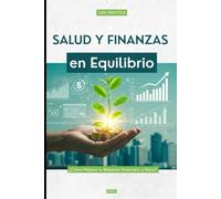 Salud y Finanzas en Equilibrio: ¿Cómo Mejorar tu Bienestar Financiero y Físico?