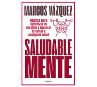 Saludable mente/ A Healthy Mind: Hábitos Para Optimizar Tu Cerebro Y Mejorar Tu Salud a Cualquier Edad/ Habits to Optimize Your Brain and Improve Your Health at Any Age