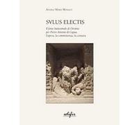 Salus Electis. Il fonte battesimale di Otranto per Pietro Antonio di Capua. L'opera, la committenza, la censura