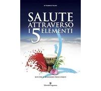 Salute attraverso i 5 elementi. Riti per il benessere psico-fisico