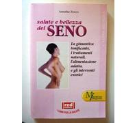 Salute e bellezza del seno. La ginnastica tonificante, i trattamenti naturali, l'alimentazione adatta, gli interventi estetici