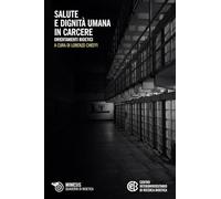 Salute E Dignità Umana In Carcere - Lorenzo Chieffi - 2023